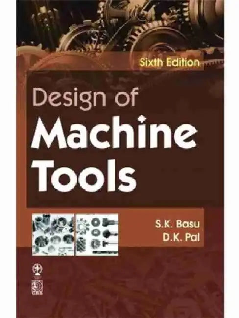 Design of Machine Tools by S. K. Basu