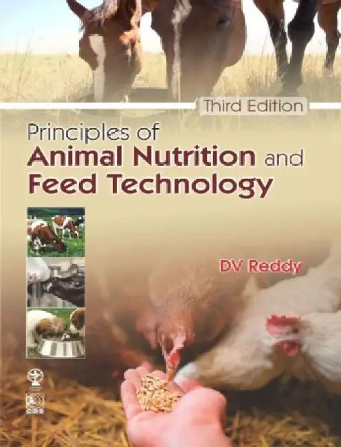 Principles of Animal Nutrition and Feed Technology by D. V. Reddy