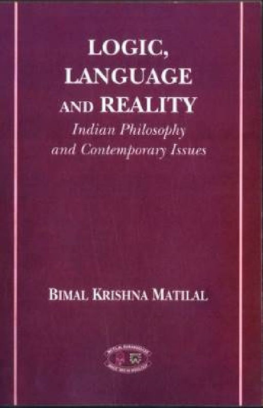 Logic Language and Reality by Bimal Krishna Matilal