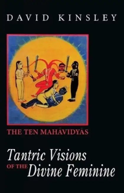 Tantric Visions of the Divine Feminine by David Kinsley