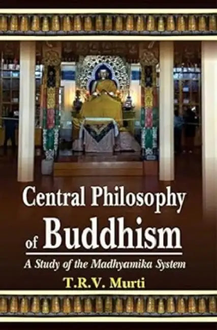 The Central Philosophy Of Buddhism by T. R. V. Murti