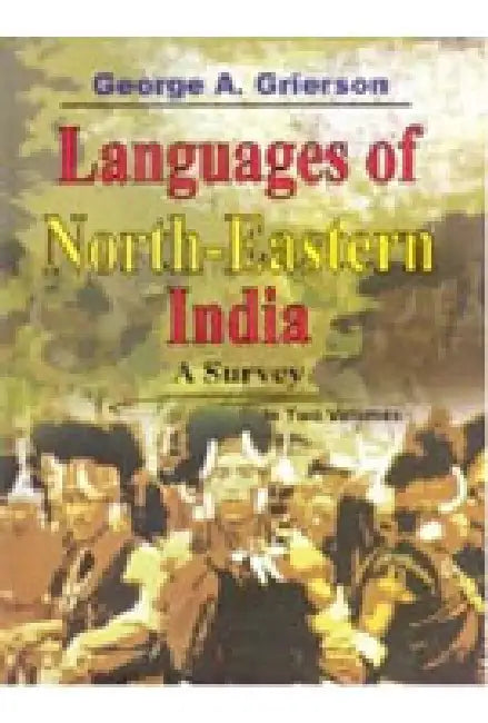 Languages of North-Eastern India: a Survey by George A. Grierson