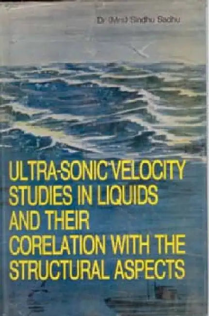 Ultra-Sonic Velocity Studies in Liquids and Their Correlation With the Structural Aspects by Sindhu Sadhu