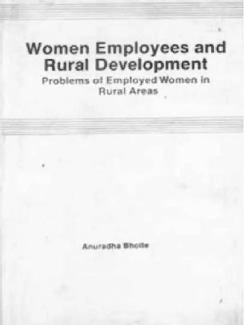 Women Employees and Rural Development Problems of Employed Women in Rural Areas by Anuradha Bhoite