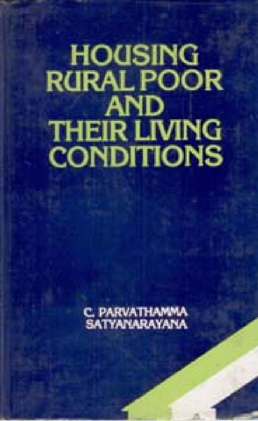 Housing Rural Poor and Their Living Conditions by C. Parvathamma, Satyanarayana