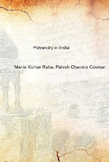 Polyandry in India : Demographic, Economic, Social, Religious and Psychological Concomitants of Plural Marriages in Women by Manis Kumar Raha, Palash Chandra Coomar