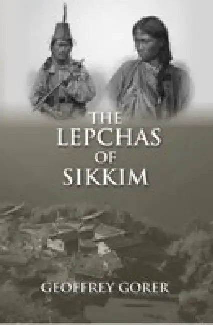 The Lepchas of Sikkim by Geoffrey Gorer Foreword By J.H. Hutton