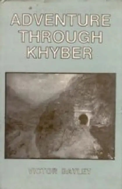 Adventure Through Khyber by Victor Bayley