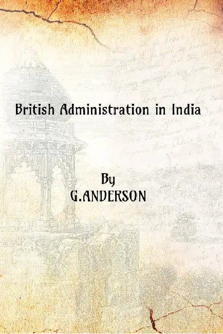 British Administration in India by G. Anderson