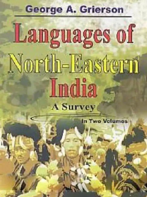 Languages of North-Eastern India: a Survey by George A. Grierson