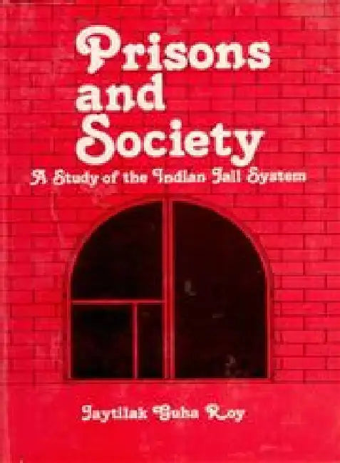 Prisons and Society: a Study of the Indian Jail System [Hardcover] by J. G. Roy Foreword By Justice D. A. Desai