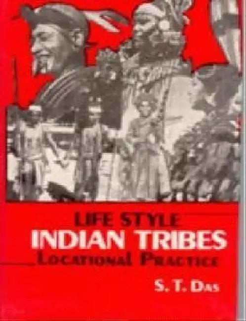 Life Style: Indian Tribes: Locational Practice by S.T. Das