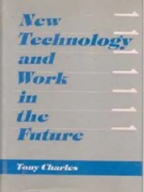 New Technology and Work in the Future by Tony Charles