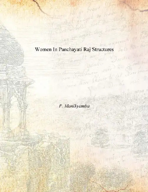 Women in Panchayati Raj Structures by P. Manikyamba