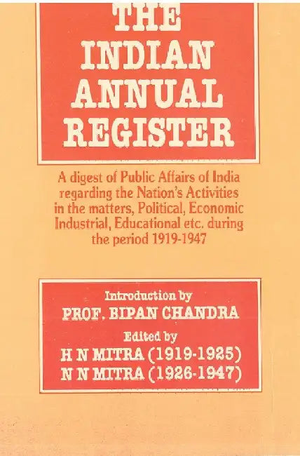 The Indian Annual Register: a Digest of Public Affairs of India Regarding the Nation's Activities in the Matters, Political, Economic, Industrial, Educational Etc. During the Period [1929, Vol. II] by H.N. Mitra N.N. Mitra; Foreword By Bipan Chandra