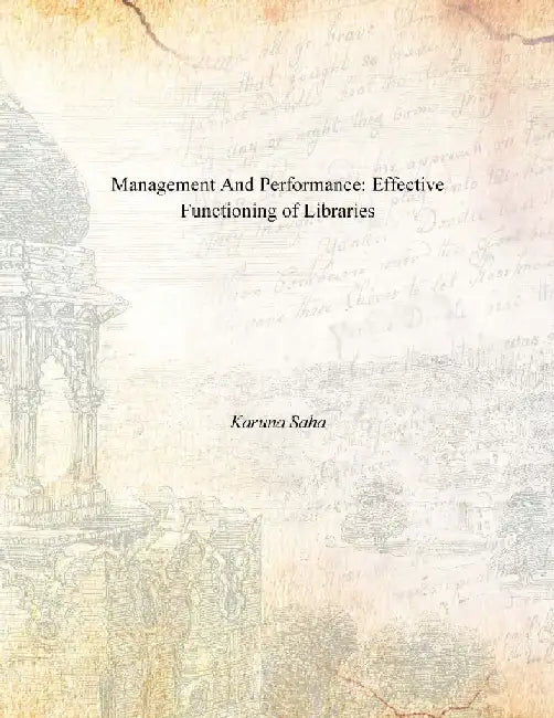 Management and Performance: Effective Functioning of Libraries by Karuna Saha