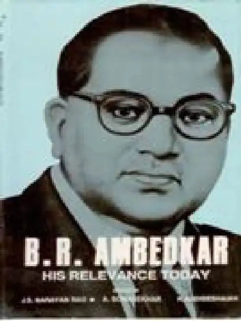 B. R. Ambedkar: His Relevance Today by Ed. J. S. Narayan Rao, A. Somasekhar, K. Audiseshaiah
