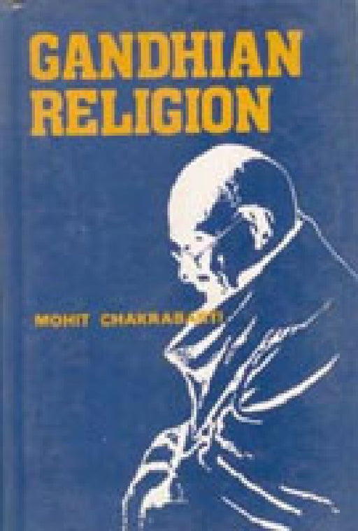 Gandhian Religion by Mohit Chakrabarti