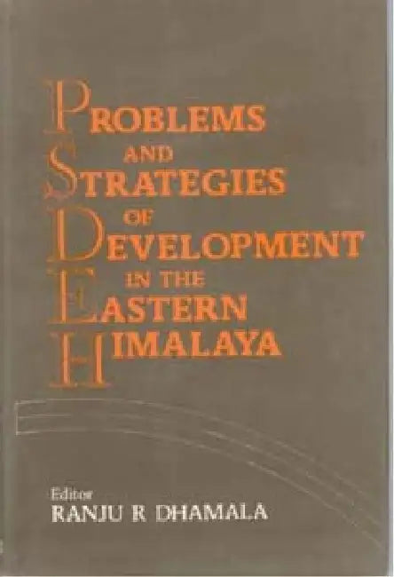Problems and Strategies of Development in the Eastern Himalaya by R. Ranju Dhamala