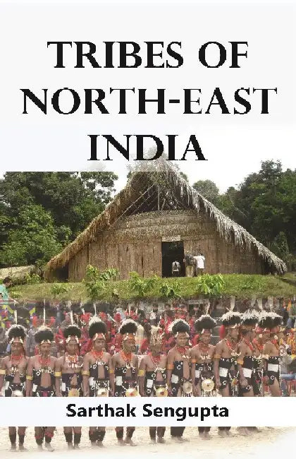 Tribes of North-East India: Biological and Cultural Perspectives by Sarthak Sengupta