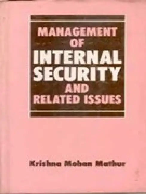 Management of Internal Security and Related Issues by K.M. Mathur