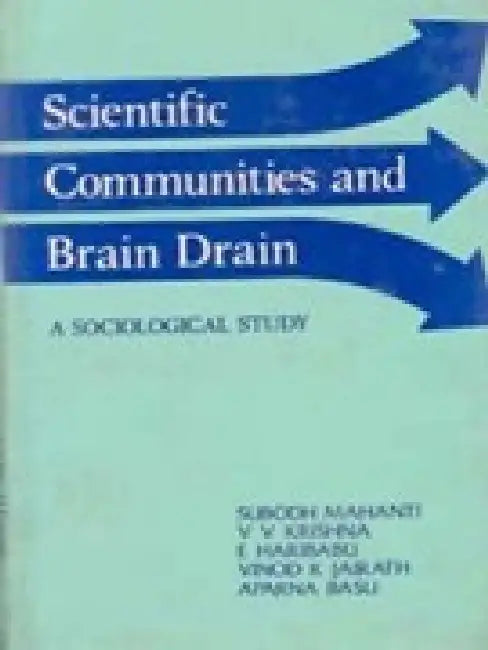 Scientific Communities and Brain Drain a Sociological Study by Subodh Mahanti, V.V. Krishna, E. Haribabu V.K. Jai Rath Aparna Basu