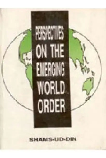 Perspectives on the Emerging World Order by ShamsUdDin