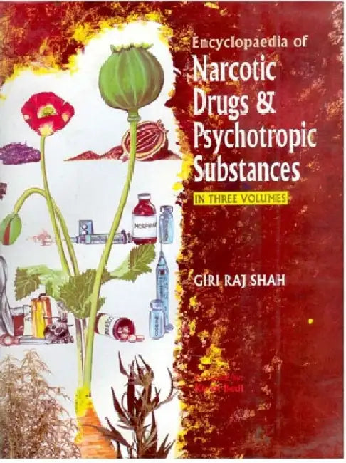 Encyclopaedia of Narcotic Drugs and Psychotropic Substances by Giriraj Shah Foreword By Kiran Bedi, Ips