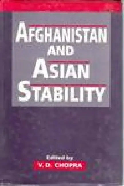 Afghanistan and Asian Stability by V.D. Chopra
