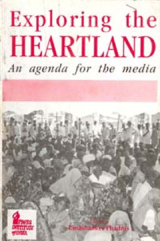 Exploring the Heartland an Agenda For the Media by Umashanker Phadnis