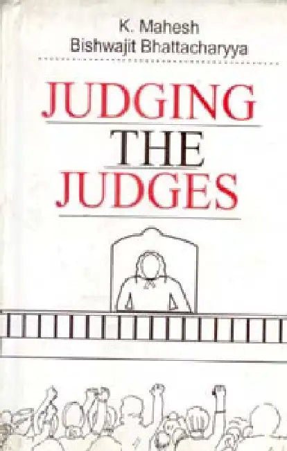 Judging the Judges by K. Mahesh,B. Bhattacharya