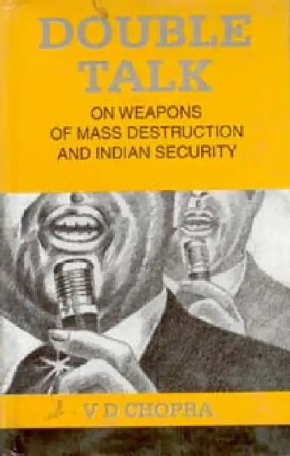 Double Talk: on Weapons of Mass Destruction and Indian Security by V.D. Chopra