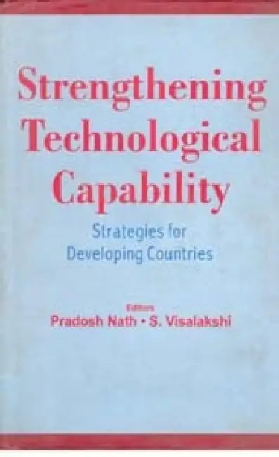 Strengthening Technological Capability Strategies For Developing Countries by Pradosh Nath, S. Visalakshi