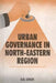 Urban Governance in North-Eastern Region by U.B. Singh