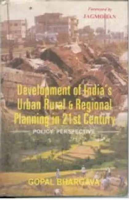 Development of India's Urban, Rural and Regional Planning in 21St Century by Gopal Bhargava Foreword By Jagmohan