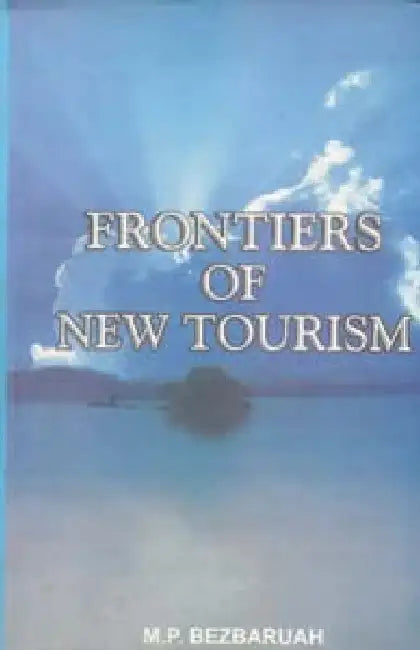 Frontiers of New Tourism by M.P. Bezbaruah