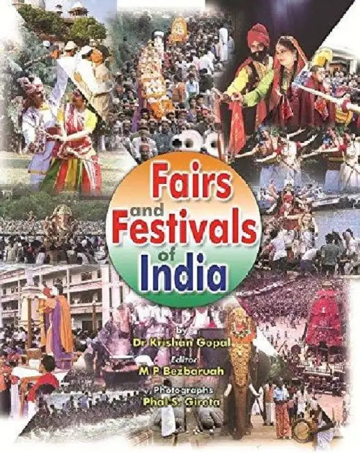 Fairs and Festivals of India(Chandigarh, Haryana, Himachal Pradesh, Jammu & Kashmir, Punjab, Rajasthan, Uttar Pradesh, Uttranchal) by Dr. Krishan Gopal, Ed.M.P.Bezbaruah,Photographs.Phal S. Giota