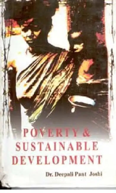 Poverty and Sustainable Development by Deepali Pant Joshi