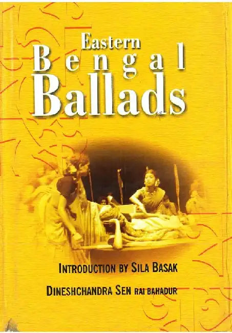 Eastern Bengal Ballads (Ramtanu Lahiri Research Fellowship Lectures For 1929-31) by Dineshchandra Sen Rai Bahadur, Introduction By Sila Basak