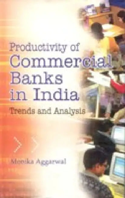 Productivity of Commercial Banks in India: Trends and Analysis by Monika Aggarwal