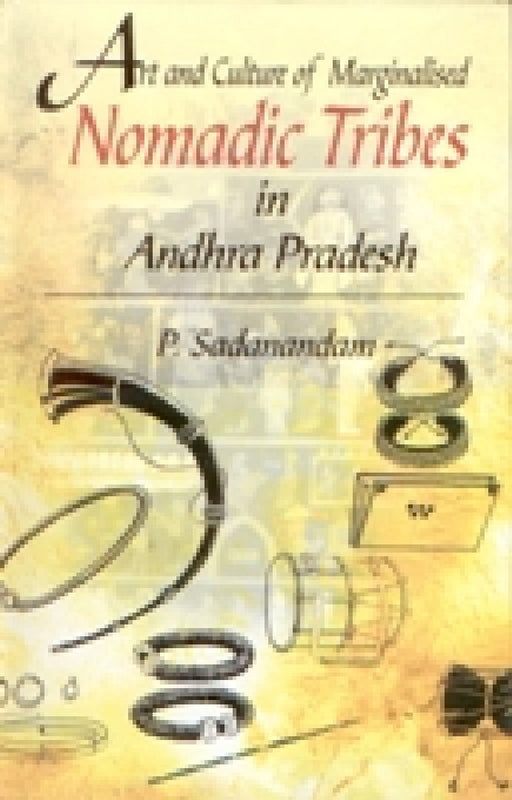 Art and Culture of Marginalised Nomadic Tribes in Andhra Pradesh by P. Sadanandam