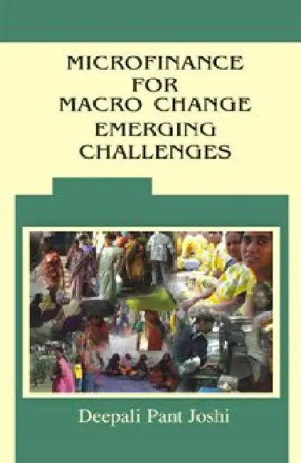 Microfinance For Macro Change Emerging Challenges by Deepali Panth Joshi