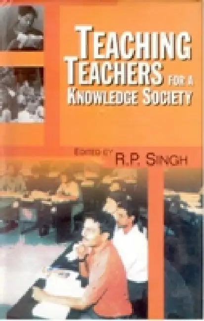 Teaching Teachers For Knowledge Society by R.P. Singh