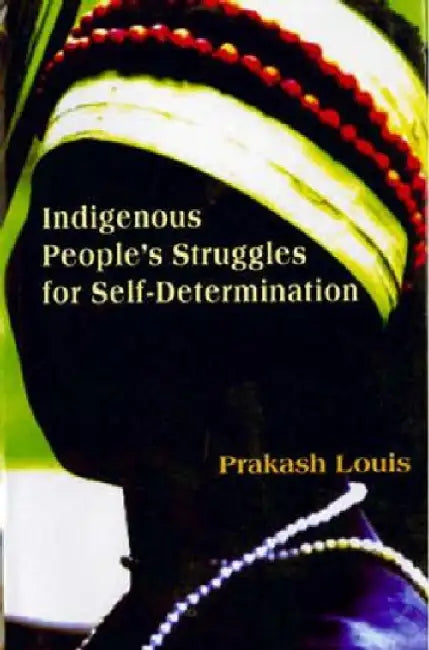 Indigenous People's Struggles For Self by Prakash Louis