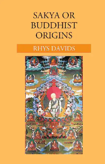 Sakya or Buddhist Origins by Rhys Davids