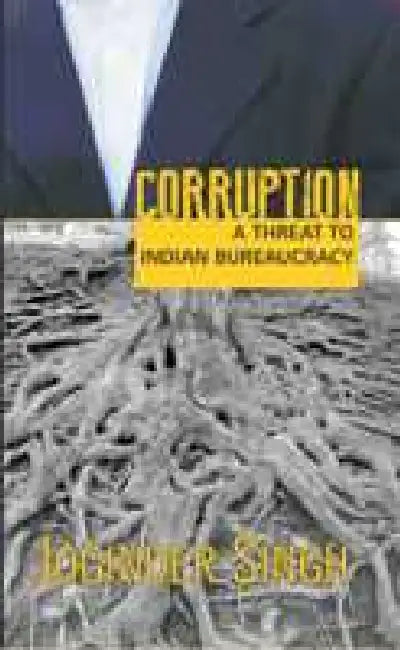 Corruption: A Threat to Indian Burearucracy by Joginder Singh