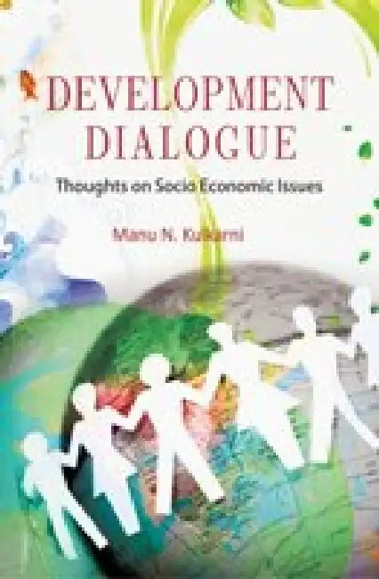 Development Dialogues: Thoughts on Socio Economic Issues by Dr. Manu N Kulkarni