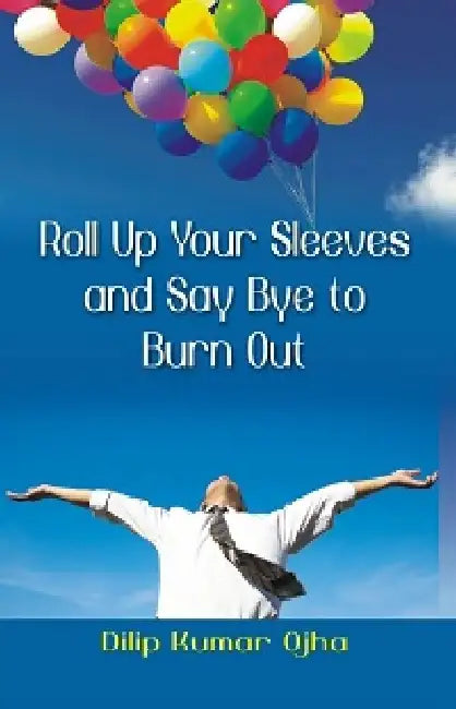 Roll Up Your Sleeves and Say (Pb) by Dilip Kumar Ojha