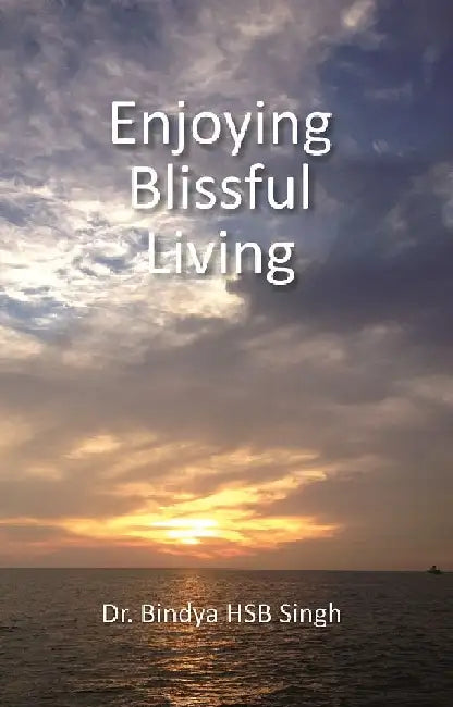 Enjoying Blissful Living by Dr. Bindya Hb Singh
