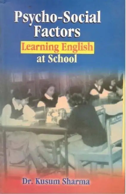 Psycho-Social Factors: Learning English At School by Kusum Sharma